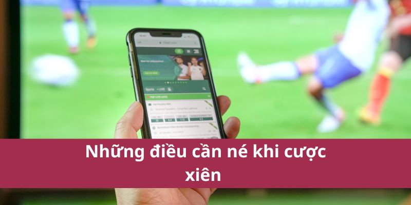 Mẹo Cược Xiên Giúp Tối Đa Hóa Lợi Nhuận Khi Cá Cược 4 Những điều cần né khi cược xiên