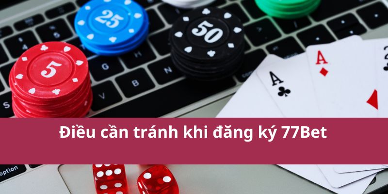 Hướng Dẫn Đăng Ký 77Bet Nhanh Chóng Và Đơn Giản Nhất 2025 3 Điều cần tránh khi đăng ký 77Bet