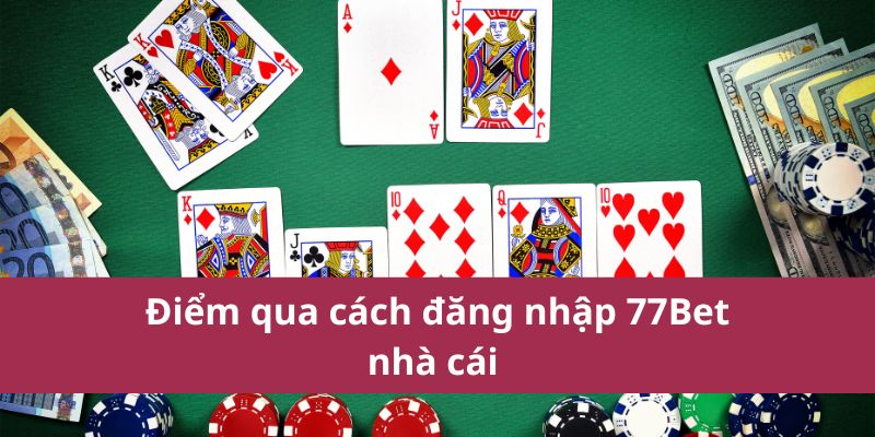 Hướng Dẫn Đăng Nhập 77bet Nhanh Chóng Và An Toàn Nhất 2025 2 Điểm qua cách đăng nhập 77Bet nhà cái