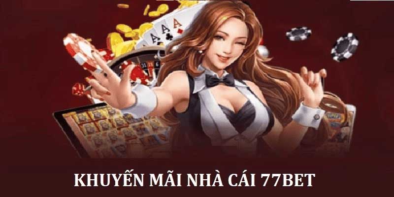 Khuyến Mãi 77Bet: Cơ Hội Nhận Thưởng Hấp Dẫn Cho Người Mới 2 Điều kiện cần thiết để dự khuyến mãi 77bet