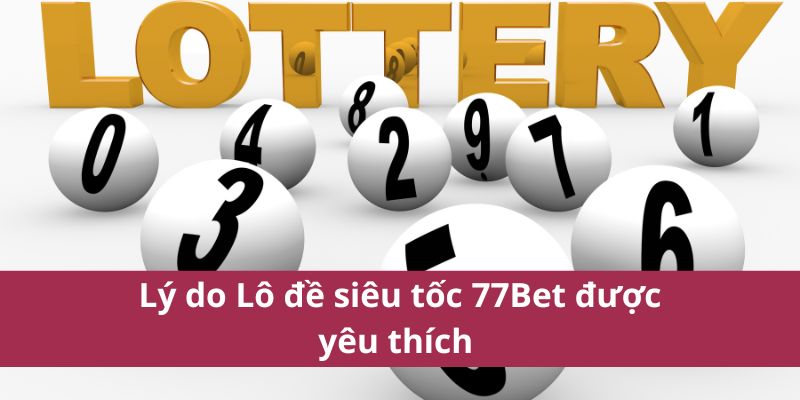 Lô Đề Siêu Tốc 77Bet: Trải Nghiệm Cá Cược Nhanh Chóng 4 Lý do Lô đề siêu tốc 77bet được yêu thích