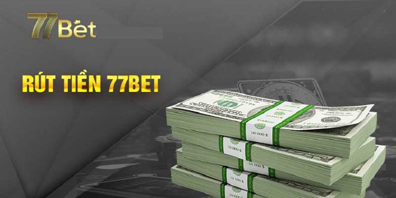 Rút Tiền 77Bet: Cách Thực Hiện Mượt Mà Mà Không Gặp Trục Trặc 3 Những kênh giao dịch phổ biến