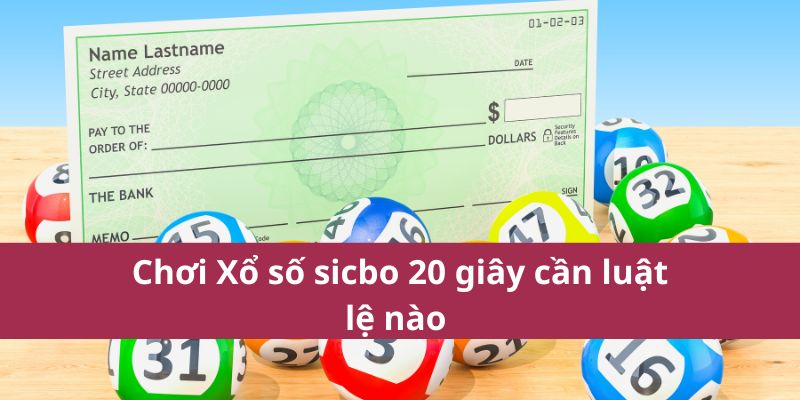 Xổ Số Sicbo 20 Giây: Cơ Hội Thắng Lớn Cực Khủng Mỗi Giây 3 Chơi Xổ số sicbo 20 giây cần luật lệ nào